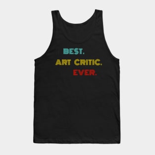 Best Art Critic Ever - Nice Birthday Gift Idea Tank Top